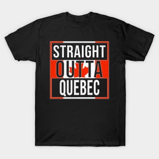 Straight Outta Quebec Design - Gift for Canada With Quebec Roots T-Shirt